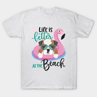 Life is better at the beach Shirt & Gifts, Summer Vacation American Bulldog T-Shirt